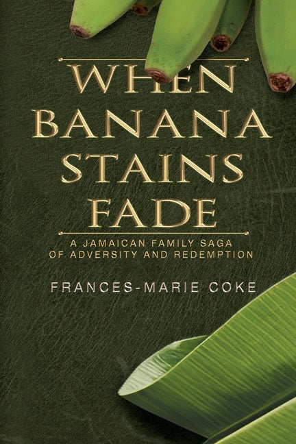 When Banana Stains Fade: A Jamaican Family Saga of Adversity and Redemption - Ingram