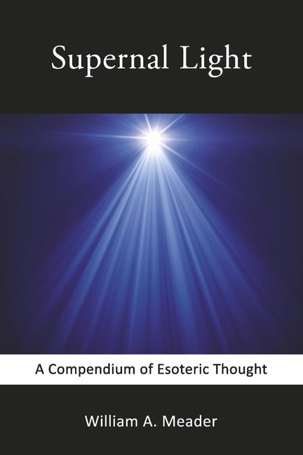 Supernal Light: A Compendium of Esoteric Thought - Ingram