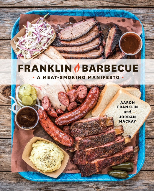 Franklin Barbecue: A Meat-Smoking Manifesto [A Cookbook] - Ingram