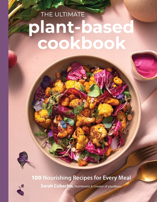Ultimate Plant-Based Cookbook: 100 Nourishing Recipes for Every Meal - Ingram