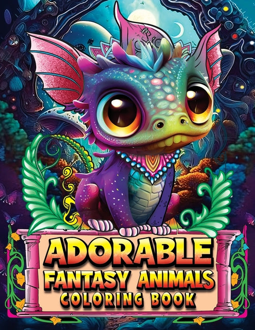 Adorable Fantasy Animals Coloring Book: A Cute Coloring Book for Adults and Teens Featuring Adorable Fantasy Animals. Fantasy Coloring Book for Stress - Ingram