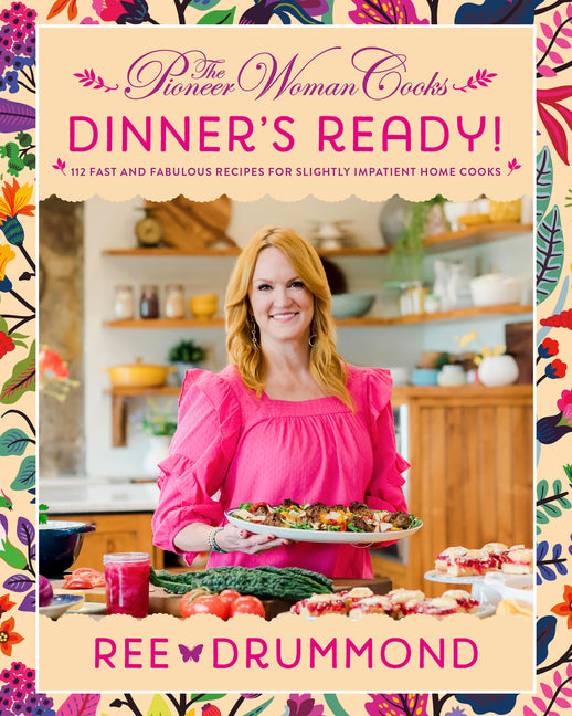 Pioneer Woman Cooks--Dinner's Ready!: 112 Fast and Fabulous Recipes for Slightly Impatient Home Cooks - Ingram
