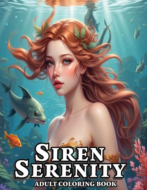 Siren Serenity Adult Coloring Book: Explore 51 lifelike grayscale images featuring stunning sirens, delving into the realms of myth and vibrant colors - Ingram
