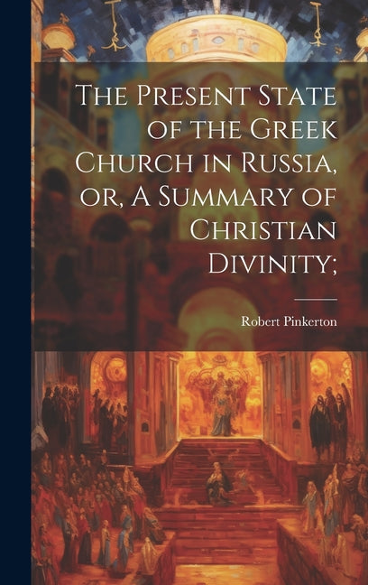 The Present State of the Greek Church in Russia, or, A Summary of Christian Divinity; - Ingram