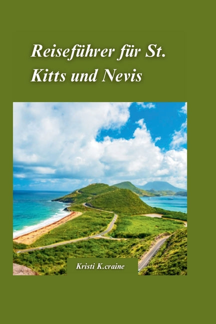 Reiseführer für St. Kitts und Nevis 2024: Ihr ultimativer Reiseführer für einen perfekten Urlaub in der Karibik mit Insider-Tipps, und Must-See Angezo - Ingram
