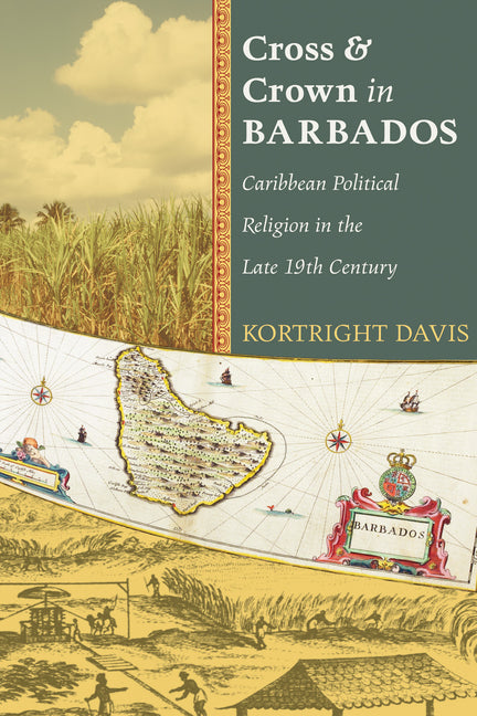 Cross and Crown in Barbados: Caribbean Political Religion in the Late 19th Century - Ingram