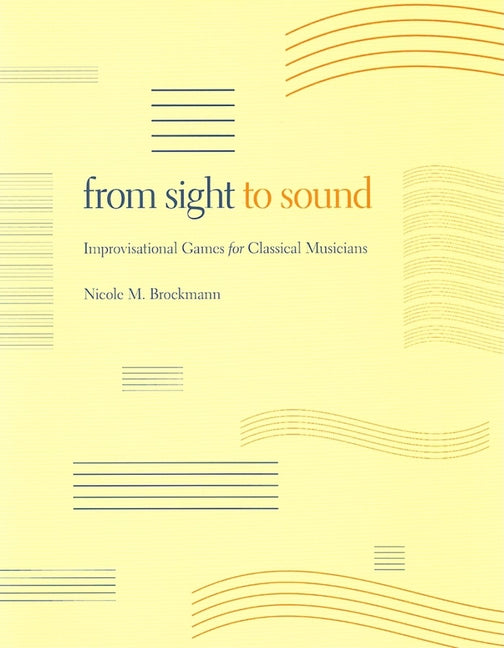 From Sight to Sound: Improvisational Games for Classical Musicians - Ingram