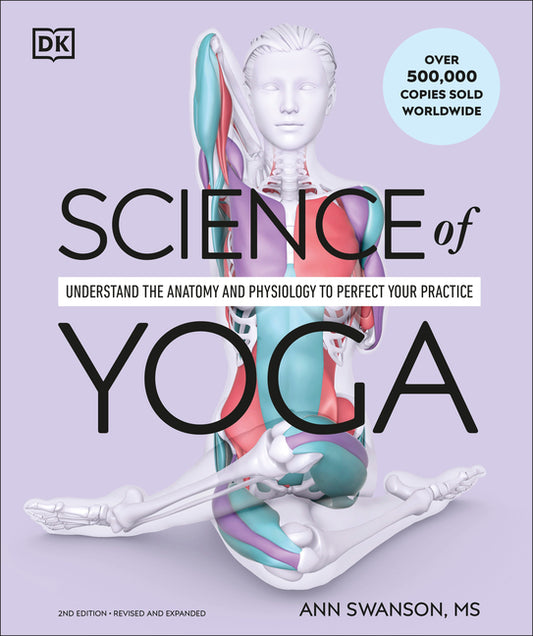 Science of Yoga: Understand the Anatomy and Physiology to Perfect Your Practice - Ingram