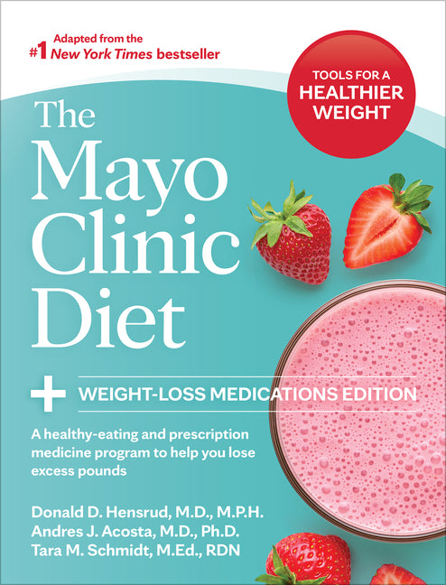 Mayo Clinic Diet: Weight-Loss Medications Edition: A Healthy-Eating and Prescription Medicine Program to Help You Lose Excess Pounds - Ingram
