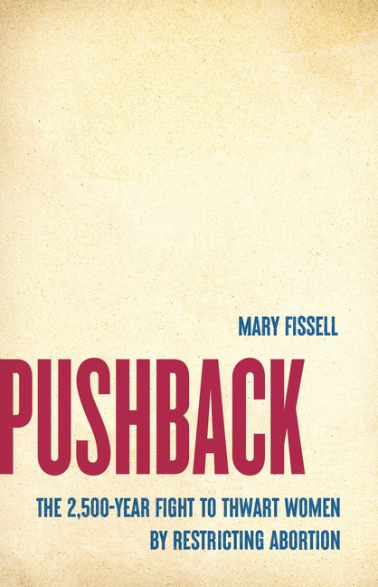 Pushback: The 2,500-Year Fight to Thwart Women by Restricting Abortion - Ingram