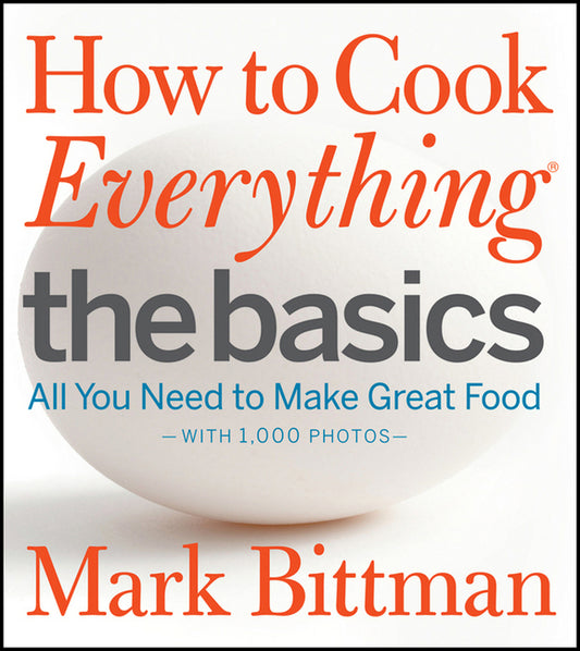 How to Cook Everything: The Basics: All You Need to Make Great Food--With 1,000 Photos: A Beginner Cookbook - Ingram