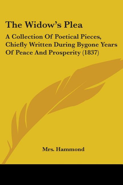 Widow's Plea: A Collection Of Poetical Pieces, Chiefly Written During Bygone Years Of Peace And Prosperity (1837) - Ingram