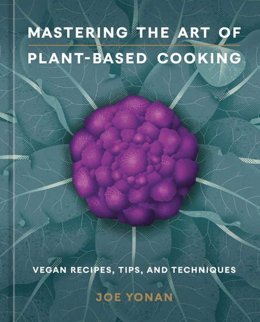 Mastering the Art of Plant-Based Cooking: Vegan Recipes, Tips, and Techniques [A Cookbook] - Ingram