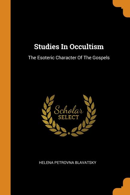 Studies in Occultism: The Esoteric Character of the Gospels - Ingram