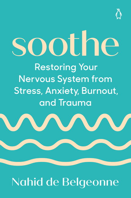 Soothe: Restoring Your Nervous System from Stress, Anxiety, Burnout, and Trauma - Ingram