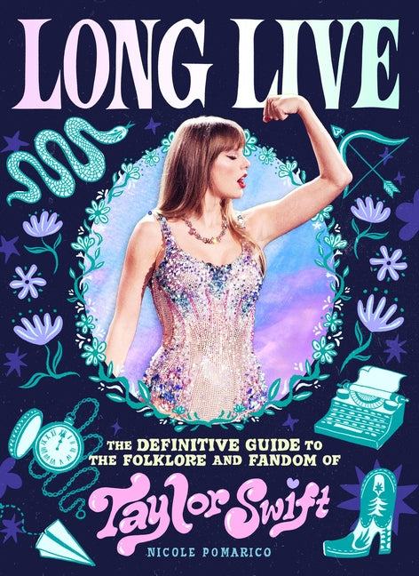 Long Live: The Definitive Guide to the Folklore and Fandom of Taylor Swift - Ingram