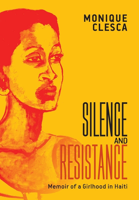 Silence and Resistance: Memoir of a Girlhood in Haiti - Ingram