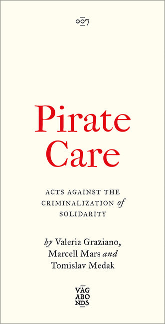 Pirate Care: Acts Against the Criminalization of Solidarity - Ingram