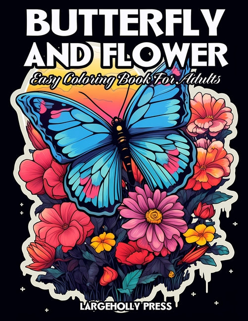 Butterfly And Flower Coloring Book: Easy and Simple Designs for Adults, Seniors, Beginners and Kids - Featuring Butterflies And Flowers - Ingram
