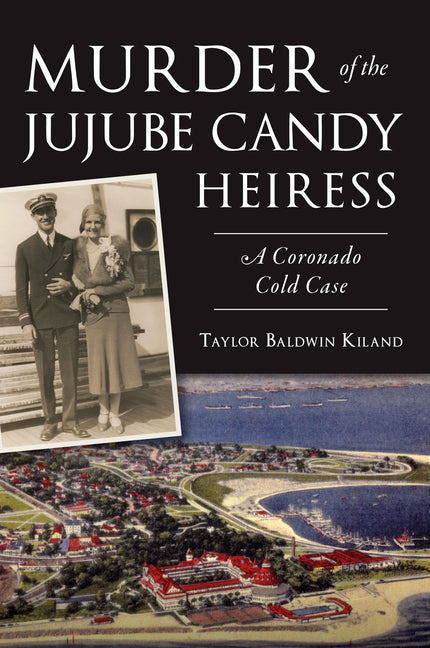 Murder of the Jujube Candy Heiress: A Coronado Cold Case - Ingram