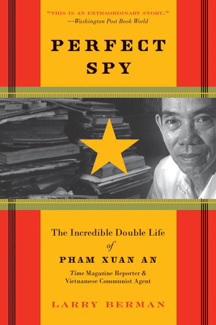 Perfect Spy: The Incredible Double Life of Pham Xuan An, Time Magazine Reporter and Vietnamese Communist Agent - Ingram