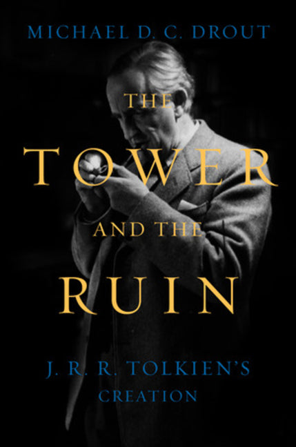 Tower and the Ruin: J.R.R. Tolkien's Creation - Ingram