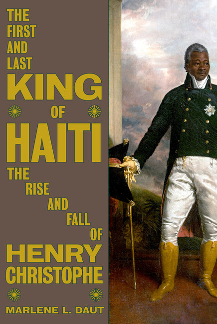 First and Last King of Haiti: The Rise and Fall of Henry Christophe - Ingram