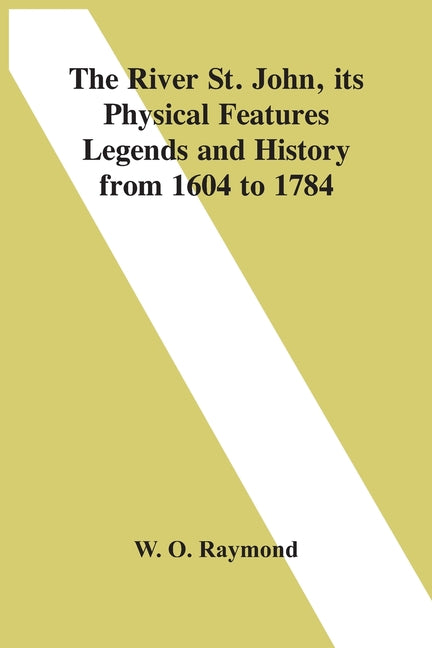 River St. John, Its Physical Features Legends And History From 1604 To 1784 - Ingram