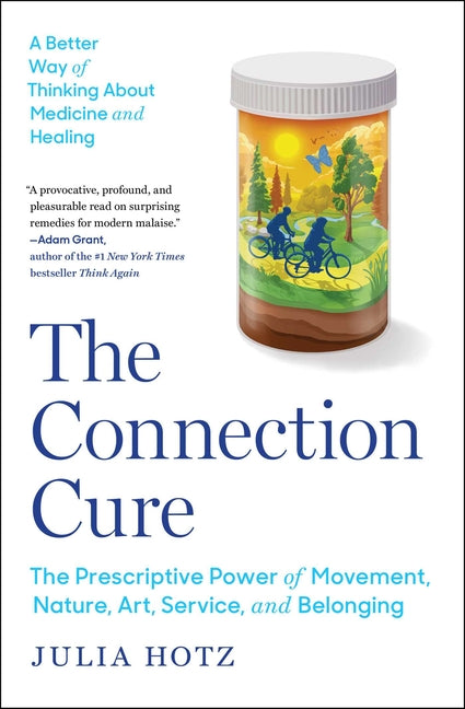 Connection Cure: The Prescriptive Power of Movement, Nature, Art, Service, and Belonging - Ingram