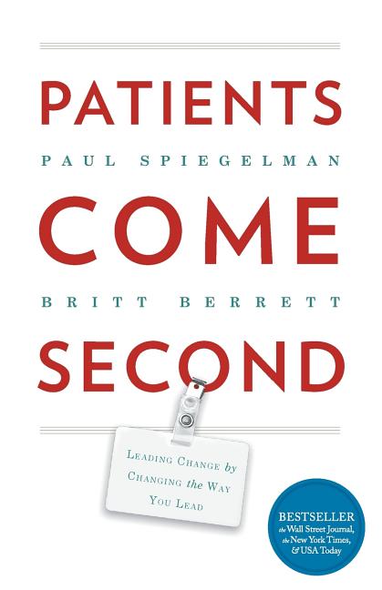Patients Come Second: Leading Change by Changing the Way You Lead - Ingram