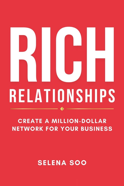 Rich Relationships: Create a Million-Dollar Network for Your Business - Ingram