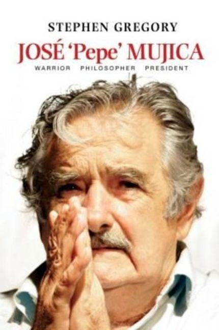 José 'Pepe' Mujica: Warrior Philosopher President (None) - Ingram