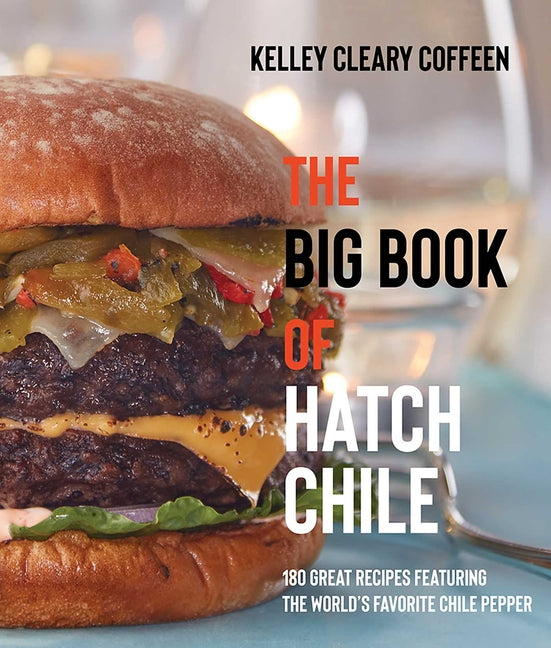 Big Book of Hatch Chile: 180 Great Recipes Featuring the World's Favorite Chile Pepper - Ingram