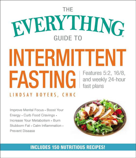 Everything Guide to Intermittent Fasting: Features 5:2, 16/8, and Weekly 24-Hour Fast Plans - Ingram