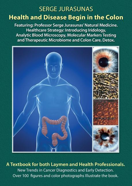 Health and Disease Begin in the Colon: Featuring: Professor Serge Jurasunas' Natural Medicine. Healthcare Strategy: Introducing Iridology, Analytic Bl - Ingram