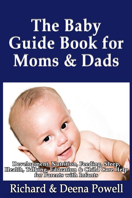 Baby Guide Book for Moms & Dads: Development, Nutrition, Feeding, Sleep, Health, Talking, Education & Child Care Help for Parents - Infants, Baby Firs - Ingram