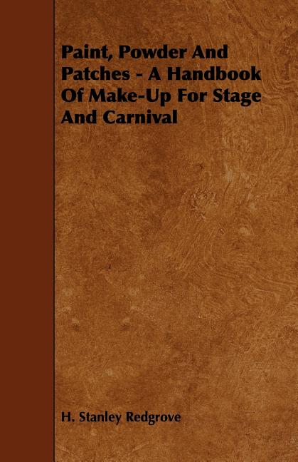 Paint, Powder and Patches - A Handbook of Make-Up for Stage and Carnival - Ingram