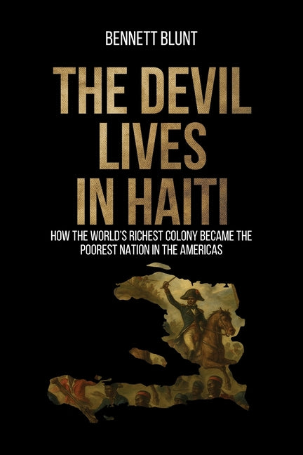 Devil Lives in Haiti: How the World's Richest Colony Became the Poorest Nation in the Americas - Ingram
