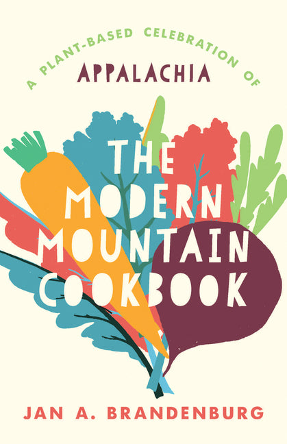 Modern Mountain Cookbook: A Plant-Based Celebration of Appalachia - Ingram
