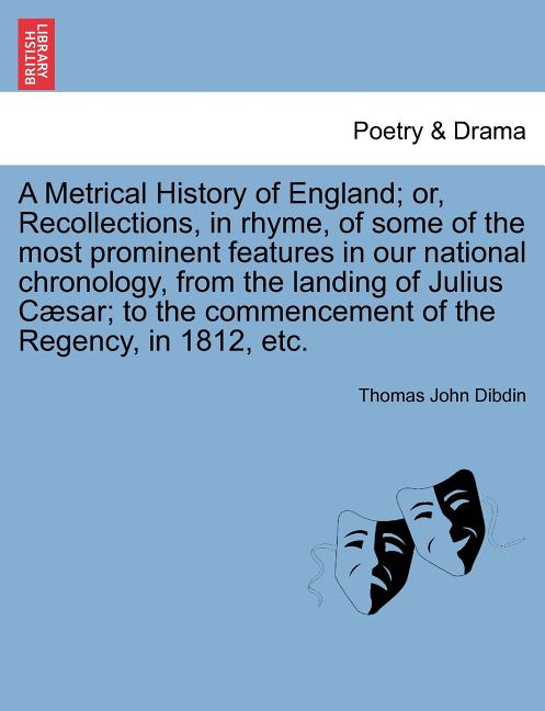 Metrical History of England; Or, Recollections, in Rhyme, of Some of the Most Prominent Features in Our National Chronology, from the Landing of Juliu - Ingram