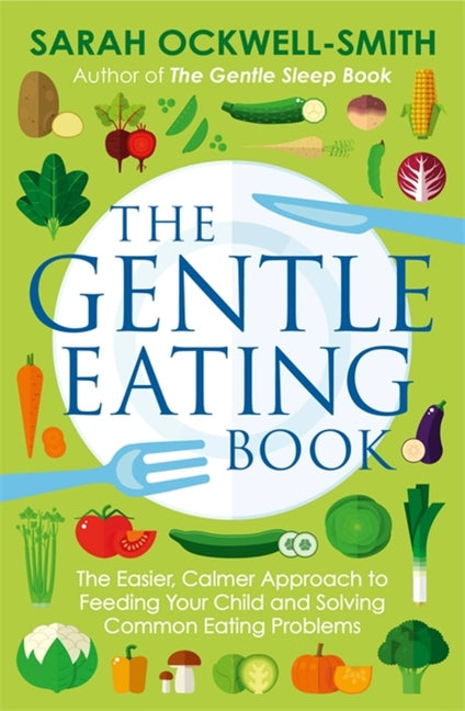 Gentle Eating Book: The Easier, Calmer Approach to Feeding Your Child and Solving Common Eating Problems - Ingram