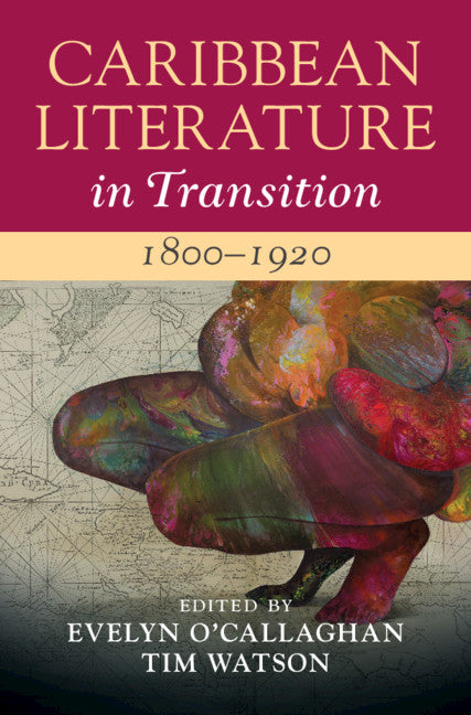 Caribbean Literature in Transition, 1800-1920: Volume 1 - Ingram