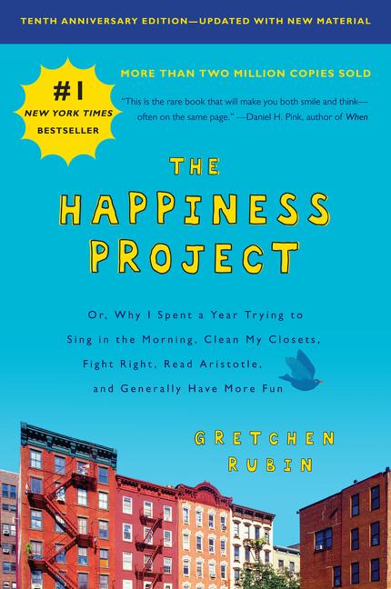 Happiness Project, Tenth Anniversary Edition: Or, Why I Spent a Year Trying to Sing in the Morning, Clean My Closets, Fight Right, Read Aristotle, and - Ingram