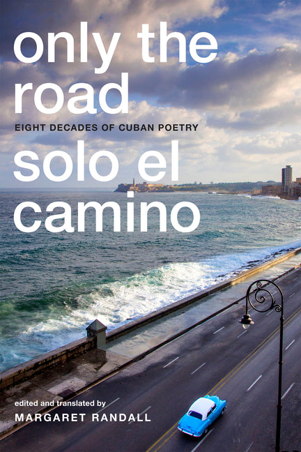 Only the Road / Solo El Camino: Eight Decades of Cuban Poetry - Ingram