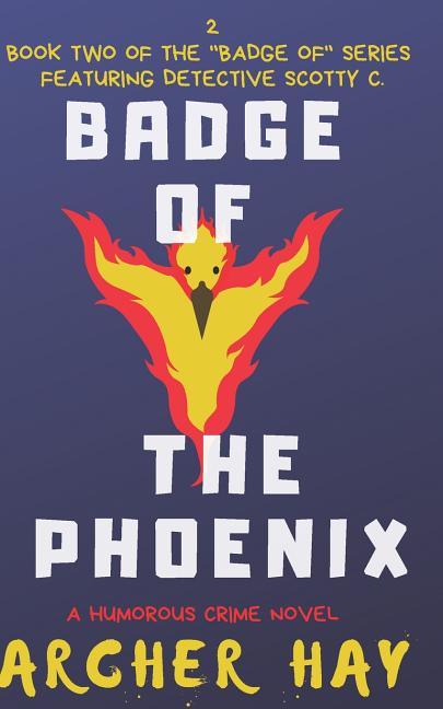 Badge of the Phoenix: A Humorous Occult Crime Novel featuring Detective Scotty C., (Book 2) - Ingram