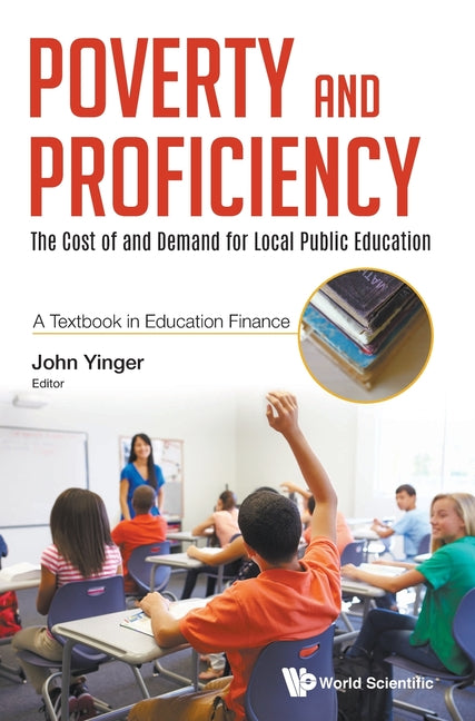Poverty and Proficiency: The Cost of and Demand for Local Public Education (a Textbook in Education Finance) - Ingram