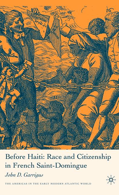 Before Haiti: Race and Citizenship in French Saint-Domingue (2006) - Ingram