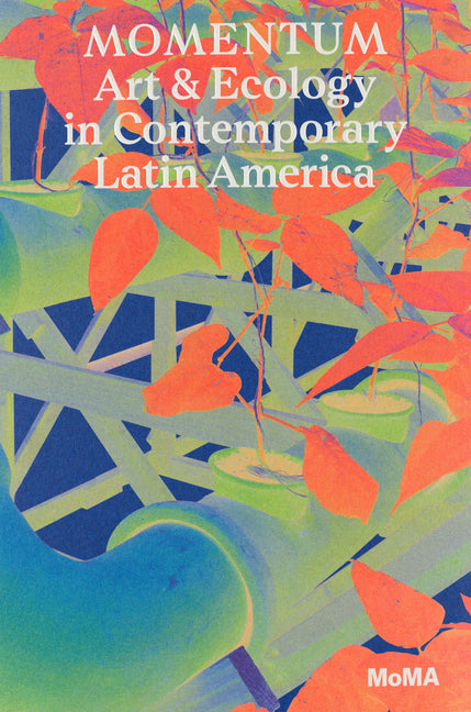 Momentum: Art and Ecology in Contemporary Latin America - Ingram