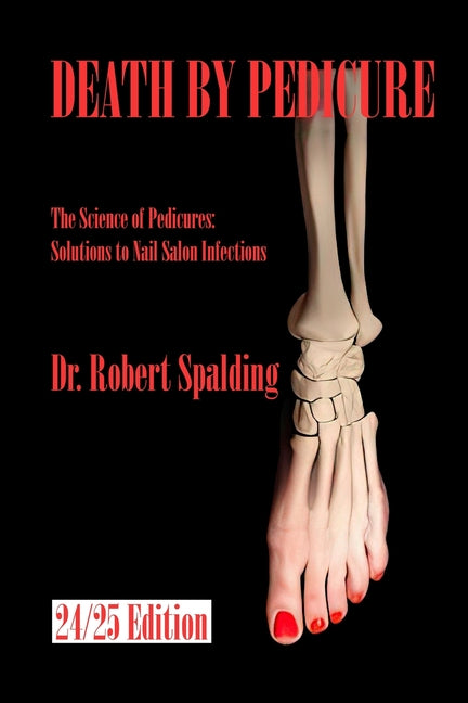 Death By Pedicure: The Science of Pedicures: Solutions to Nail Salon Infections - Ingram