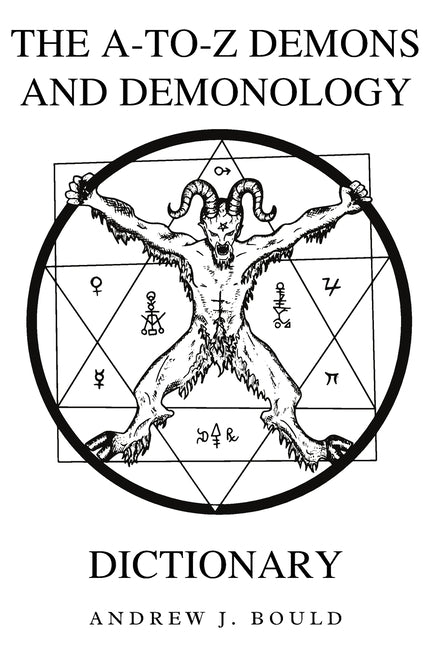 A-to-Z Demons and Demonology Dictionary: A Comprehensive Guide to Mythical Entities, Dark Rituals, Ancient Lore, and Esoteric Traditions - Ingram